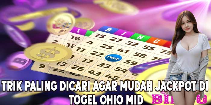 Trik Paling Dicari Agar Mudah Jackpot Di Togel Ohio Mid