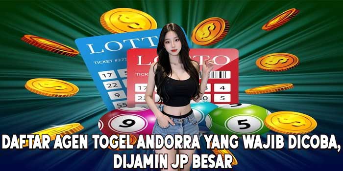 Daftar Agen Togel Andorra yang Wajib Dicoba, Dijamin Jp Besar
