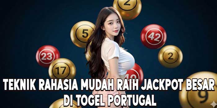 Teknik Rahasia Mudah Raih Jackpot Besar Di Togel Portugal