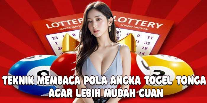 Teknik Membaca Pola Angka Togel Tonga Agar Lebih Mudah Cuan