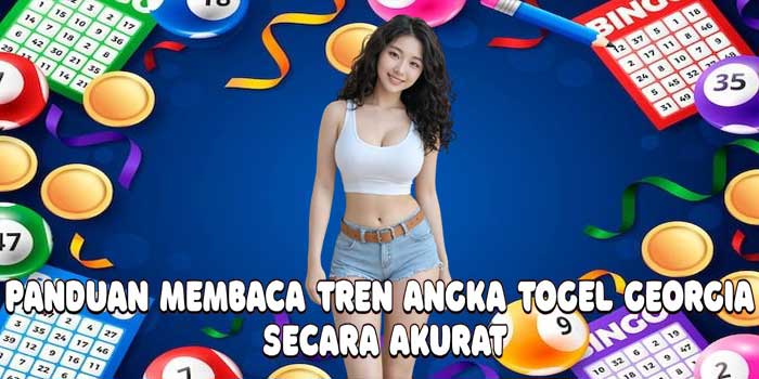 Panduan Membaca Tren Angka Togel Georgia Secara Akurat
